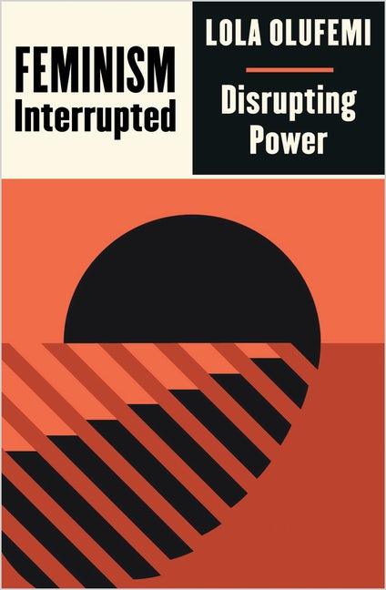 Feminism, Interrupted: Disrupting Power - Lola Olufemi - Buchcover