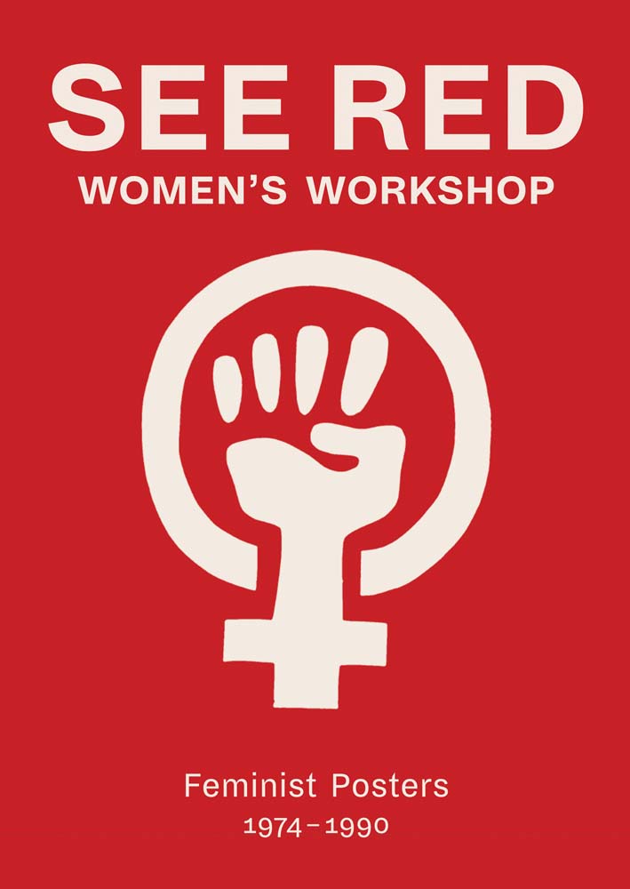 See Red Women's Workshop: Feminist Posters 1974–1990 - Prue Stevenson, Susan Mackie, Anne Robinson, Jess Baines - Buchcover