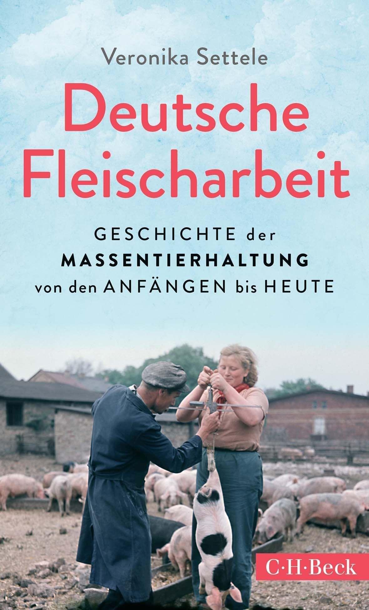 Deutsche Fleischarbeit - Geschichte der Massentierhaltung von den Anfängen bis heute - Buchcover