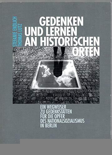 Gedenken und Lernen an historischen Orten: ein Wegweiser zu Gedenkstätten für die Opfer des Nationalsozialismus in Berlin - Buchcover