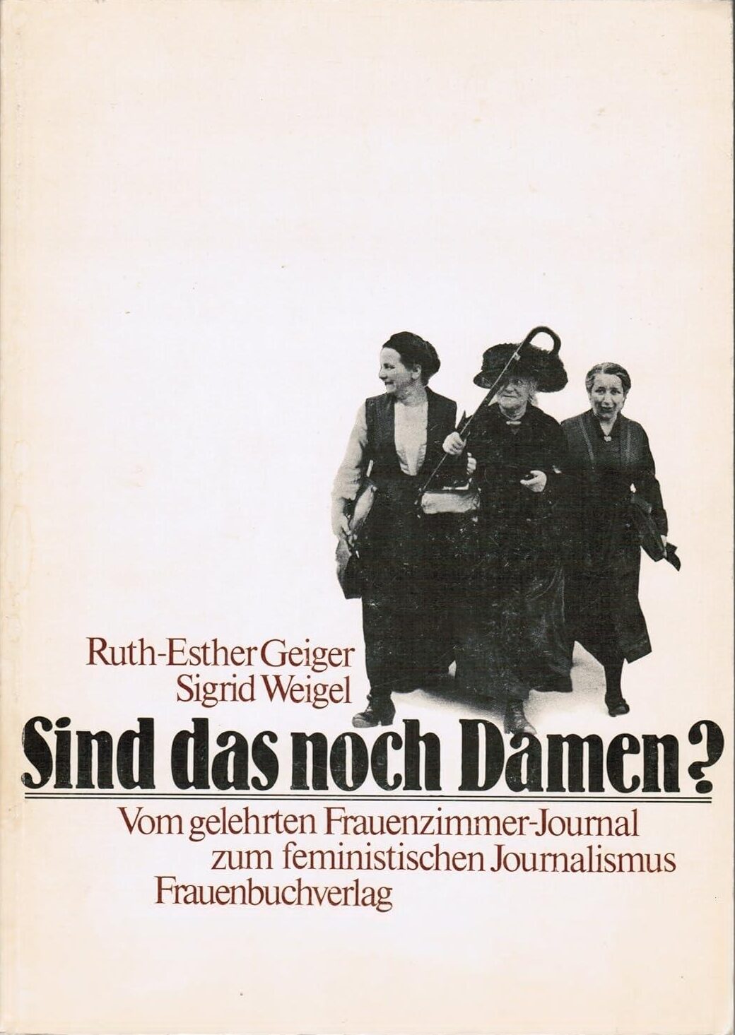 Sind das noch Damen? Vom gelehrten Frauenzimmer-Journal zum feministischen Journalismus - Buchcover