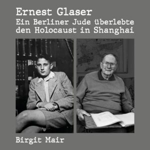 Ernest Glaser - Ein Berliner Jude überlebte den Holocaust in Shanghai - Buchcover