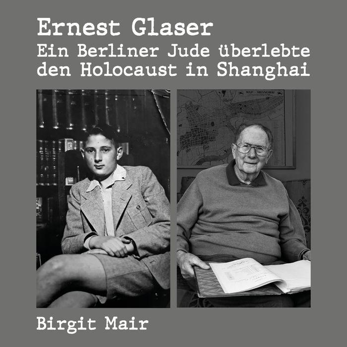 Ernest Glaser - Ein Berliner Jude überlebte den Holocaust in Shanghai - Buchcover