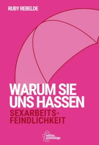 Warum sie uns hassen. Sexarbeitsfeindlichkeit - Buchcover