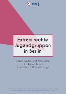 Extrem rechte Jugendgruppen in Berlin. Lebenswelten und Aktivitäten. Was kann ich tun? Wo finde ich Unterstützung? - Cover