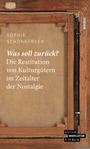 Was soll zurück? Die Restitution von Kulturgütern im Zeitalter der Nostalgie - Buchcover