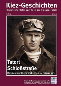Tatort Schloßstraße. Der Mord an Otto Grüneberg am 1. Februar 1931. Reihe Kiez-Geschichten. Historische Hefte zum Kiez am Klausenerplatz. Heft 3 - Cover