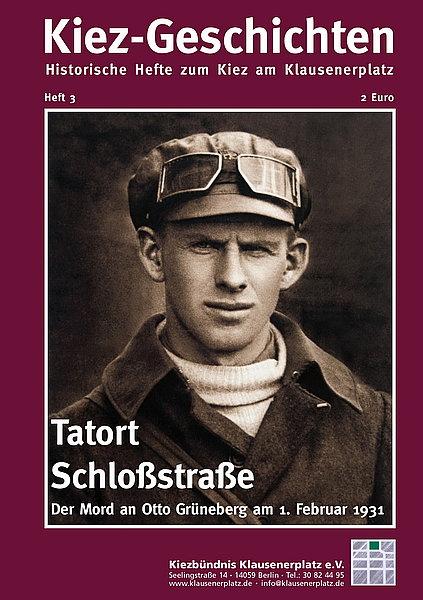 Tatort Schloßstraße. Der Mord an Otto Grüneberg am 1. Februar 1931. Reihe Kiez-Geschichten. Historische Hefte zum Kiez am Klausenerplatz. Heft 3 - Cover